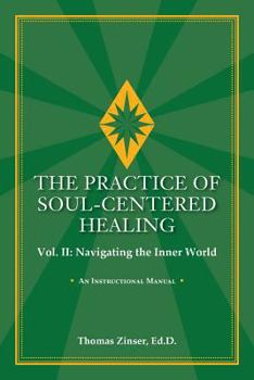 Paperback THE PRACTICE OF SOUL-CENTERED HEALING Vol. II: Navigating the Inner World Book
