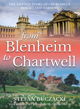Paperback From Blenheim to Chartwell: The Untold Story of Churchill's Houses and Gardens Book