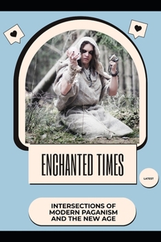 Enchanted Times: Intersections of Modern Paganism and the New Age