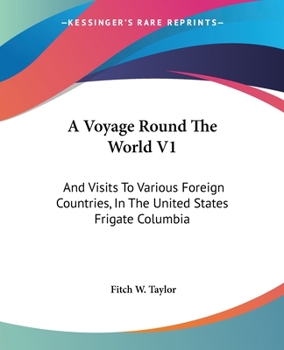 Paperback A Voyage Round The World V1: And Visits To Various Foreign Countries, In The United States Frigate Columbia Book