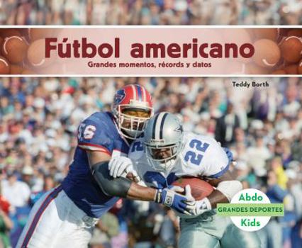 Futbol Americano: Grandes Momentos, Records Y Datos (Football: Great Moments, Records, and Facts): Grandes Momentos, Records Y Datos (Great Moments, R