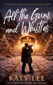All the Guns and Whistles: A Christmas Rom-Com Suspense