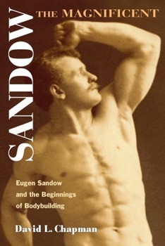 Paperback Sandow the Magnificent: Eugen Sandow and the Beginnings of Bodybuilding Book