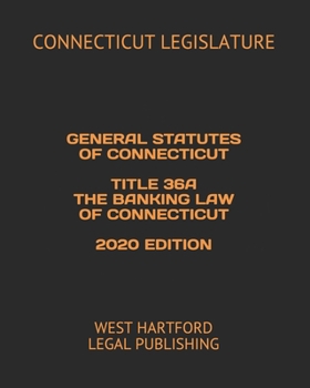 Paperback General Statutes of Connecticut Title 36a the Banking Law of Connecticut 2020 Edition: West Hartford Legal Publishing Book