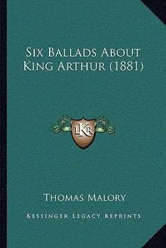 Paperback Six Ballads About King Arthur (1881) Book