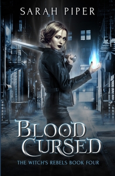 Blood Cursed - Book #4 of the Witch's Rebels
