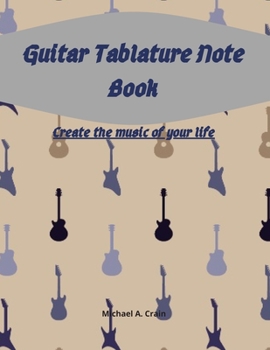 Paperback Guitar Tablature Note Book: Create the music of your life Book