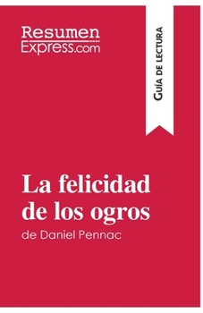 Paperback La felicidad de los ogros de Daniel Pennac (Guía de lectura): Resumen y análisis completo [Spanish] Book