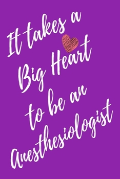 It Takes a Big Heart to be an Anesthesiologist: Anesthesiologist Journal For Gift - Purple Notebook For Men Women - Ruled Writing Diary - 6x9 100 pages