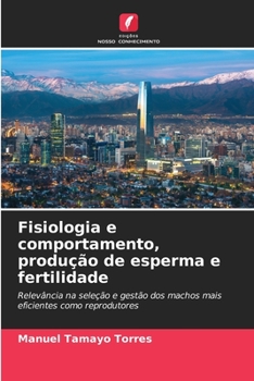 Fisiologia e comportamento, produção de esperma e fertilidade