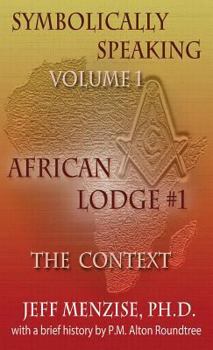 Hardcover Symbolically Speaking Vol 1.: African Lodge #1, The Context Book