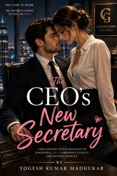 The CEO's New Secretary: A Billionaire Office Romance of Forbidden Love, Corporate Secrets, and Second Chances