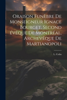 Paperback Oraison funèbre de Monseigneur Ignace Bourget, second évêque de Montréal, archevêque de Martianopoli [French] Book