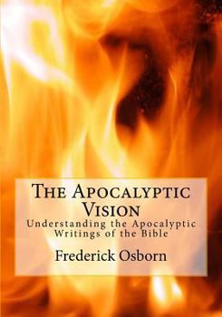 Paperback The Apocalyptic Vision: Understanding the Apocalyptic Writings of the Bible Book