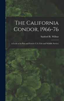 Hardcover The California Condor, 1966-76: A Look at its Past and Future: U.S. Fish and Wildlife Service Book