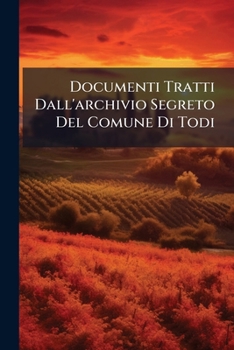 Paperback Documenti Tratti Dall'archivio Segreto Del Comune Di Todi [Italian] Book