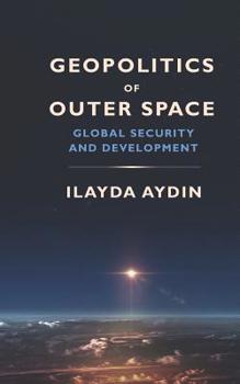 Paperback Geopolitics of Outer Space: Global Security and Development Book