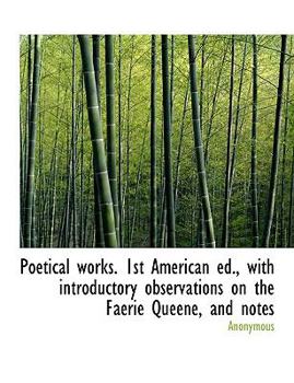 Poetical Works 1st American Ed , with Introductory Observations on the Faerie Queene, and Notes
