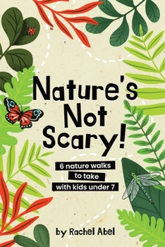 Paperback Nature's not scary: 6 nature walks to take with kids under 7 Book