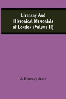 Literary And Historical Memorials Of London