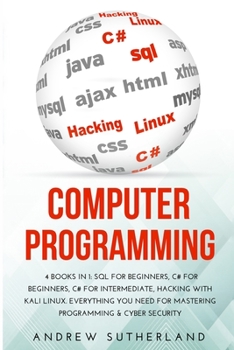 Paperback Computer Programming: 4 Books in 1: SQL for Beginners, C# for Beginners, C# for intermediate, Hacking with Kali Linux. Everything you Need f Book