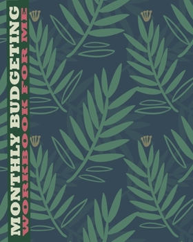 Monthly Budgeting Workbook for Me: Budget and Bill Organizer Plan Expense Tracker Personal Journal Business Notebook With Large Size and Modern Cover for Your Ideas