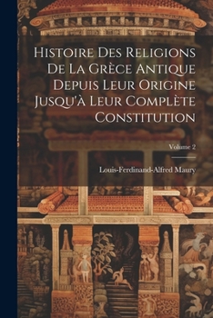 Paperback Histoire Des Religions De La Grèce Antique Depuis Leur Origine Jusqu'à Leur Complète Constitution; Volume 2 [French] Book