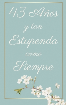 43 Años y Tan Estupenda Como Siempre: Regalo Perfecto para Cumpleaños | Cuaderno con Portada Original y 110 Páginas | Para Utilizar como Diario, ... Notas | Tamaño 12.7x20.32cm (Spanish Edition)