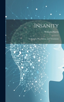 Hardcover Insanity; Its Causes, Prevention, and Treatment Book
