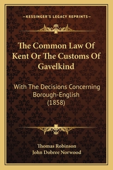 Paperback The Common Law Of Kent Or The Customs Of Gavelkind: With The Decisions Concerning Borough-English (1858) Book
