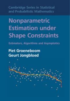 Nonparametric Estimation Under Shape Constraints - Book #38 of the Cambridge Series in Statistical and Probabilistic Mathematics