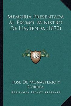 Paperback Memoria Presentada Al Excmo. Ministro De Hacienda (1870) [Spanish] Book