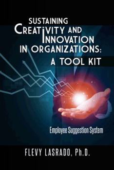 Paperback Sustaining Creativity and Innovation in Organizations: A Tool Kit: Employee Suggestion System Book