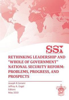 Paperback Rethinking Leadership and "Whole of Government" National Security Reform: Problems, Progress, and Prospect Book