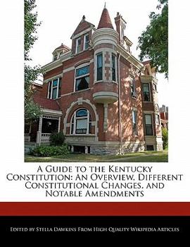 Paperback A Guide to the Kentucky Constitution: An Overview, Different Constitutional Changes, and Notable Amendments Book