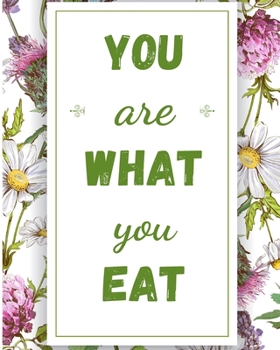 You Are What You Eat: Food Planner Journal | Weekly And Daily Meal Prep Planning | Diet Planner for weight Loss And Diet Plans - Inspirational Gifts For Herbal Tea Lovers