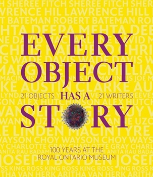 Hardcover Every Object Has a Story: Extraordinary Canadians Celebrate the Royal Ontario Museum Book