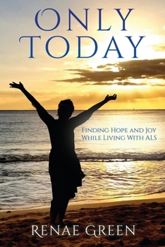 Paperback Only Today: Finding Hope and Joy While Living With ALS Book
