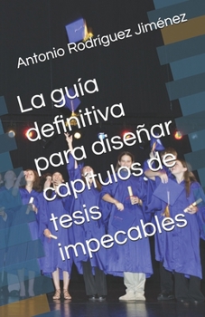 Paperback La guía definitiva para diseñar capítulos de tesis impecables [Spanish] Book