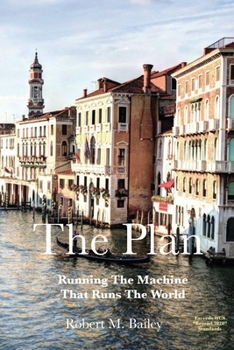Paperback The Plan: Running The Machine That Runs The World Book