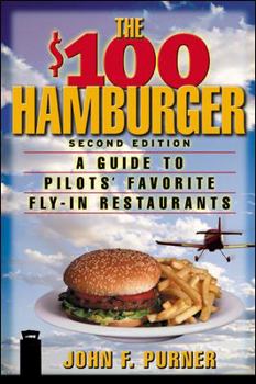 Paperback The $100 Hamburger : A Guide to Pilots' Favorite Fly-In Restaurants, Second Edition Book