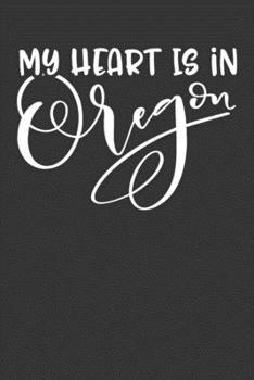 My Heart Is In Oregon: 6x9 120 Page United State Travel Planning Journal