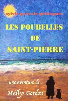 Les Poubelles de Saint Pierre: Une Aventure de Ma�lys Gordon