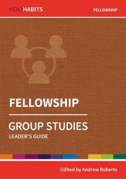 Fellowship: Group Studies: Leader's guide (Holy Habits Group Studies) - Book  of the Holy Habits