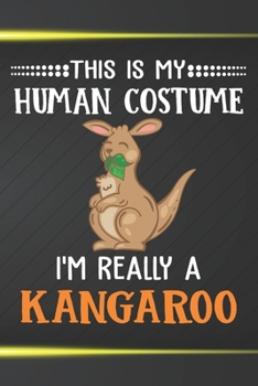 This Is My Human Costume I'm Really A Kangaroo: 110 Blank Lined Papers - 6x9 Personalized Customized Kangaroo Composition Notebook Journal Gift For Kangaroo Lovers