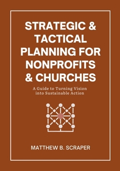 Paperback Strategic and Tactical Planning for Nonprofits and Churches: A How-To Guide for Visionaries and Leaders Book
