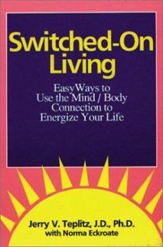 Paperback Switched-On Living: Easy Ways to Use the Mind/Body Connection to Energize Your Life Book