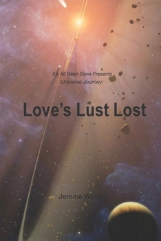 Paperback Love's Lust Lost: It's All Been Done Presents Universe Journey Book