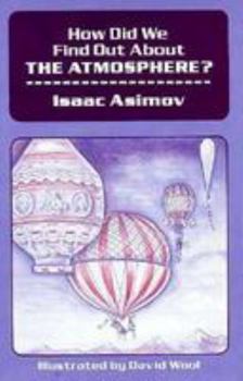 How Did We Find Out About the Atmosphere? (Asimov, Isaac, How Did We Find Out-- Series.) - Book #28 of the How Did We Find Out