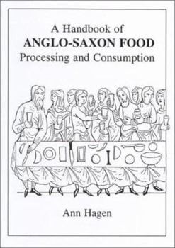 Paperback A Handbook of Anglo-Saxon Food: Processing and Consumption Book